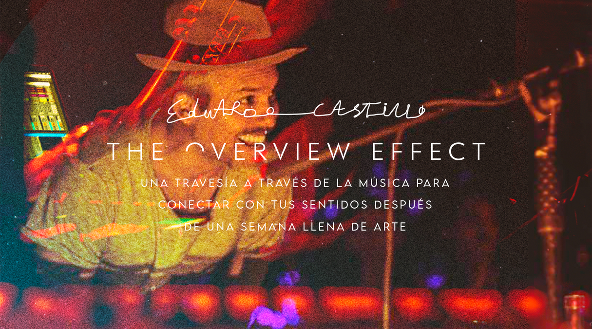 El músico Eduardo Castillo se sumerge en The Overview Effect Experience en la Cuidad de México